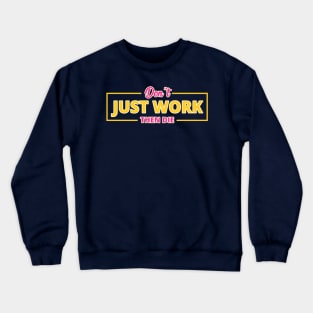 DON'T JUST WORK Crewneck Sweatshirt